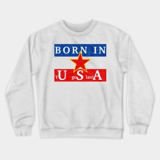 Born In yUgoSlaviA - Distressed Vintage Look Crewneck Sweatshirt